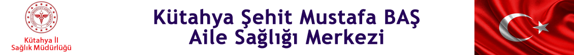 KÜTAHYA ŞEHİT MUSTAFA BAŞ AİLE SAĞLIĞI MERKEZİ